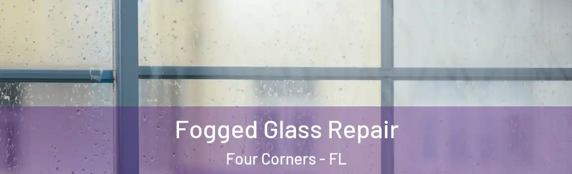  Fogged Glass Repair Four Corners - FL