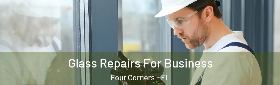  Glass Repairs For Business Four Corners - FL